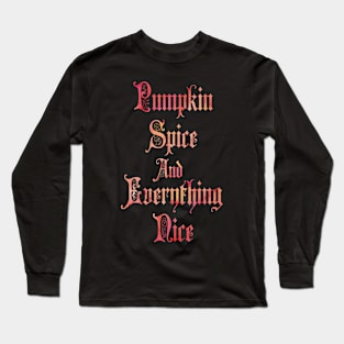 Pumpkin Spice And Everything Nice Long Sleeve T-Shirt